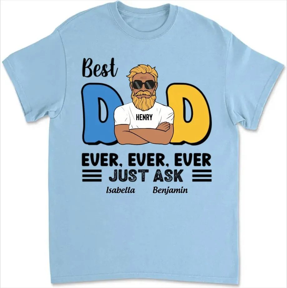 Family - Best Dad Ever Just Ask - Personalized Unisex T-shirt, Sweater, Hoodie